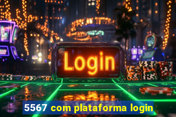 5567 com plataforma login